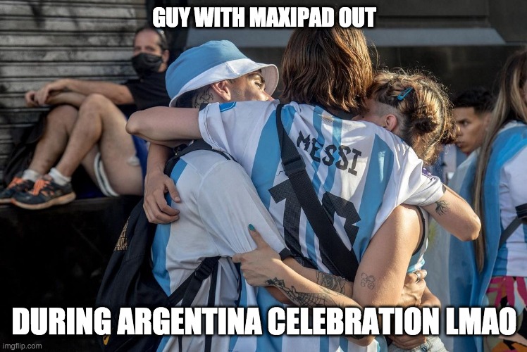 guy with maxipad out | GUY WITH MAXIPAD OUT; DURING ARGENTINA CELEBRATION LMAO | image tagged in guy with maxipad,see maxipad,mangina maxipad,mangina,lmao,funny memes | made w/ Imgflip meme maker