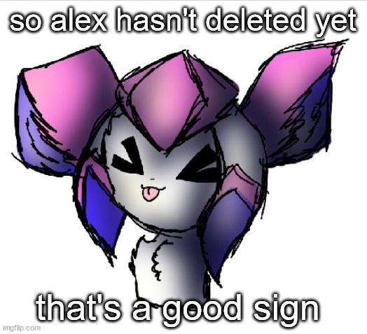 sylceon drawn by taeemi | so alex hasn't deleted yet; that's a good sign | image tagged in sylceon drawn by taeemi | made w/ Imgflip meme maker