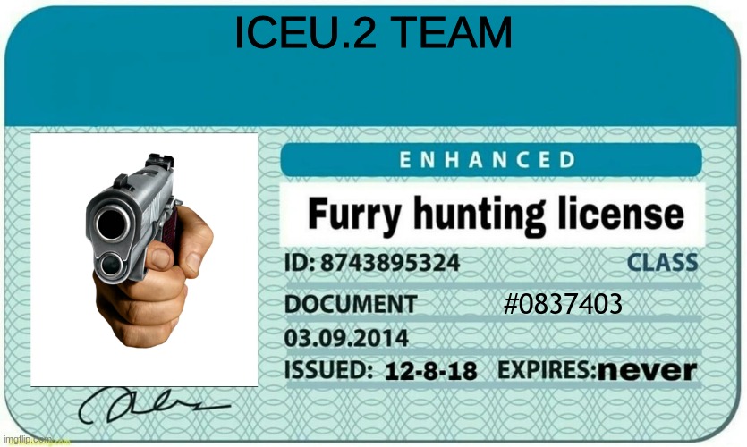 No | ICEU.2 TEAM; #0837403 | image tagged in furry hunting license | made w/ Imgflip meme maker