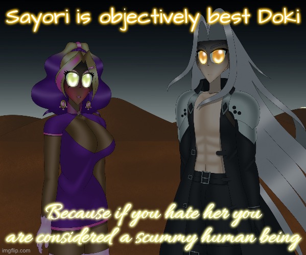 The same is never said about the other literature club girls | Sayori is objectively best Doki; Because if you hate her you are considered a scummy human being | image tagged in kashiko murasaki and sephiroth | made w/ Imgflip meme maker