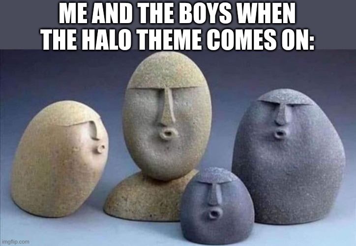 the theme is such a banger | ME AND THE BOYS WHEN THE HALO THEME COMES ON: | image tagged in halo | made w/ Imgflip meme maker