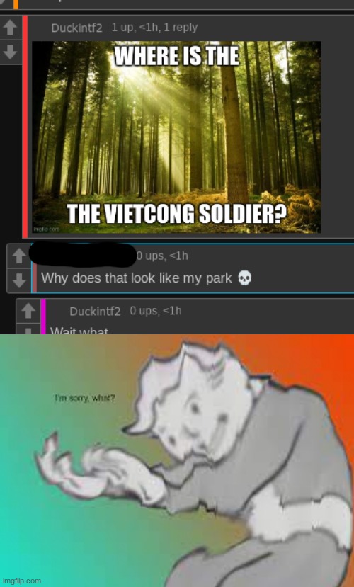 Wait his park has vietcong soldiers? | image tagged in oh shit | made w/ Imgflip meme maker