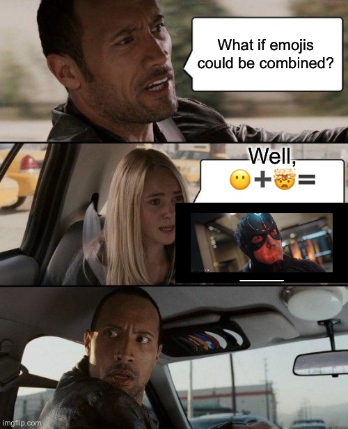 Hippety Hoppety Bolt‘s mouth is Wanda‘s property | What if emojis could be combined? Well, 😶➕🤯🟰 | image tagged in memes,the rock driving | made w/ Imgflip meme maker