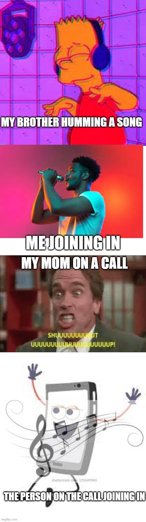 That one catchy song | MY BROTHER HUMMING A SONG; ME JOINING IN; MY MOM ON A CALL; THE PERSON ON THE CALL JOINING IN | image tagged in memes,meme | made w/ Imgflip meme maker