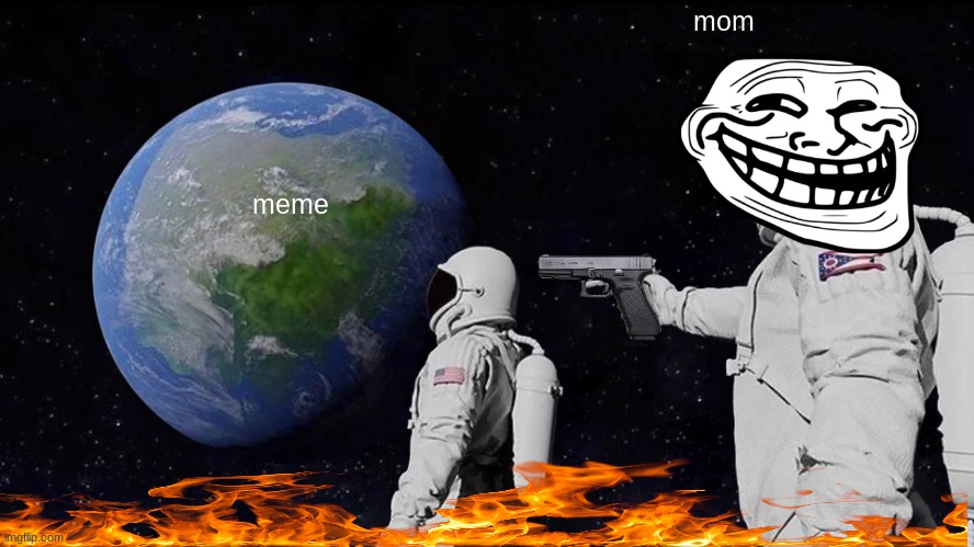 mom and meme | mom; meme | image tagged in memes,always has been | made w/ Imgflip meme maker