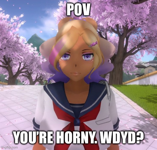 Average rp prompt | POV; YOU’RE HORNY. WDYD? | image tagged in kashiko murasaki | made w/ Imgflip meme maker