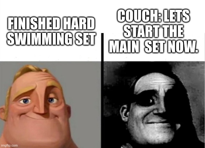Teacher's Copy | COUCH: LETS START THE MAIN  SET NOW. FINISHED HARD SWIMMING SET | image tagged in teacher's copy | made w/ Imgflip meme maker