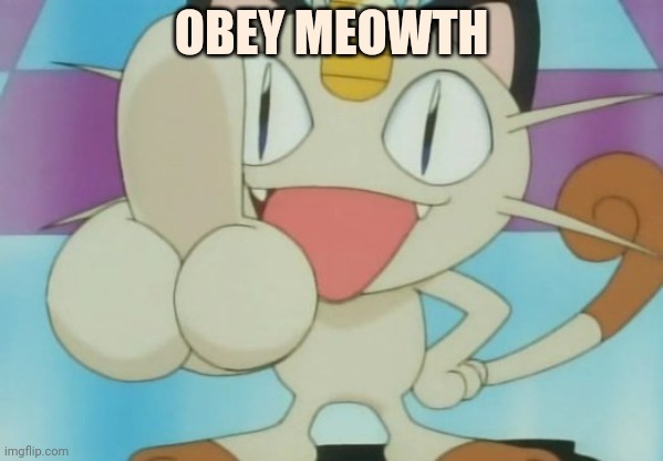 Meowth Dickhand | OBEY MEOWTH | image tagged in meowth dickhand | made w/ Imgflip meme maker