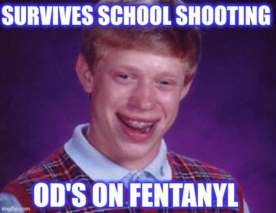 SURVIVES SCHOOL SHOOTING OD'S ON FENTANYL | made w/ Imgflip meme maker