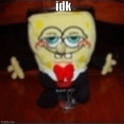 idk.jpg | idk | image tagged in idk jpg | made w/ Imgflip meme maker