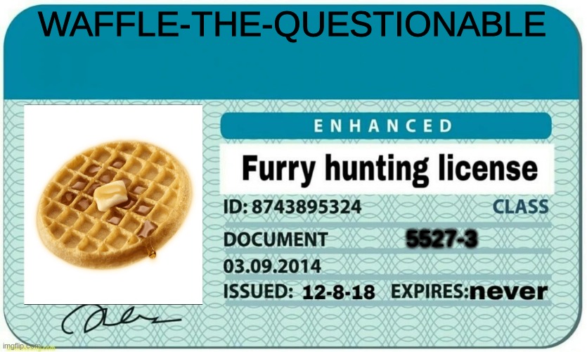 furry hunting license | WAFFLE-THE-QUESTIONABLE 5527-3 | image tagged in furry hunting license | made w/ Imgflip meme maker
