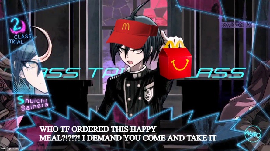 order 234 | WHO TF ORDERED THIS HAPPY MEAL?!?!?! I DEMAND YOU COME AND TAKE IT | image tagged in shuichi blank dialogue | made w/ Imgflip meme maker