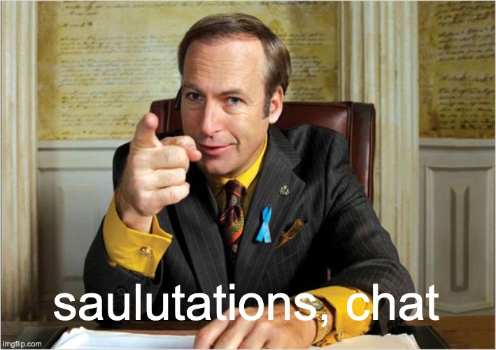 see it's funny because it's a pun on the main character of that one tv show's name | saulutations, chat | made w/ Imgflip meme maker