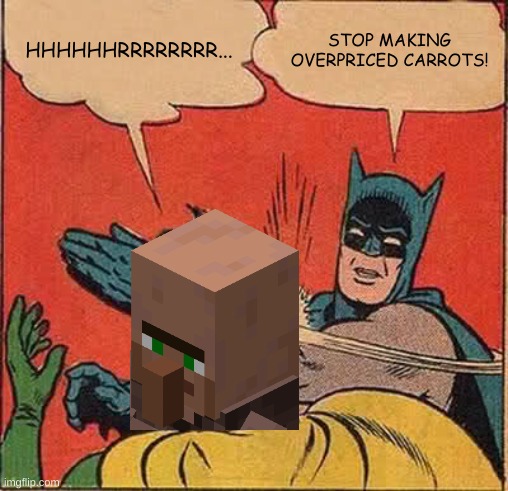 Batman Slapping Robin | HHHHHHRRRRRRRR... STOP MAKING OVERPRICED CARROTS! | image tagged in memes,batman slapping robin | made w/ Imgflip meme maker