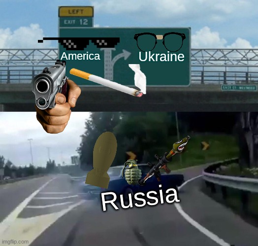 Left Exit 12 Off Ramp Meme | America; Ukraine; Russia | image tagged in memes,left exit 12 off ramp,funny | made w/ Imgflip meme maker