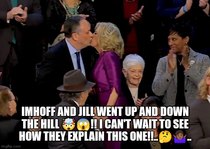 Imhoff and Jill | IMHOFF AND JILL WENT UP AND DOWN THE HILL 🤯😱!! I CAN'T WAIT TO SEE HOW THEY EXPLAIN THIS ONE!!..🤔🤷🏾‍♀️.. | image tagged in biden | made w/ Imgflip meme maker