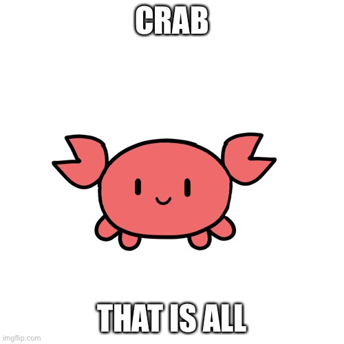 Crab | CRAB; THAT IS ALL | made w/ Imgflip meme maker