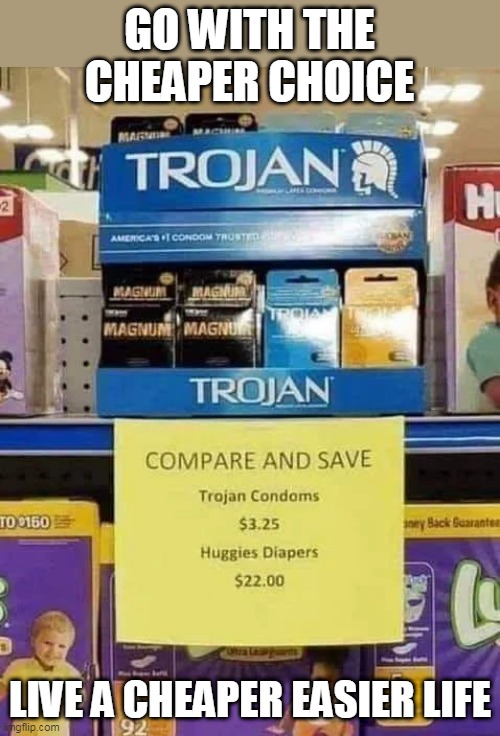 JUST IN TIME FOR VALENTINES DAY | GO WITH THE CHEAPER CHOICE; LIVE A CHEAPER EASIER LIFE | image tagged in valentine's day,condoms,walmart | made w/ Imgflip meme maker
