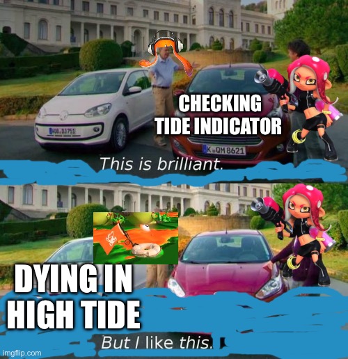 Salmon run teammates be like |  CHECKING TIDE INDICATOR; DYING IN HIGH TIDE | image tagged in this is brilliant but i like this | made w/ Imgflip meme maker