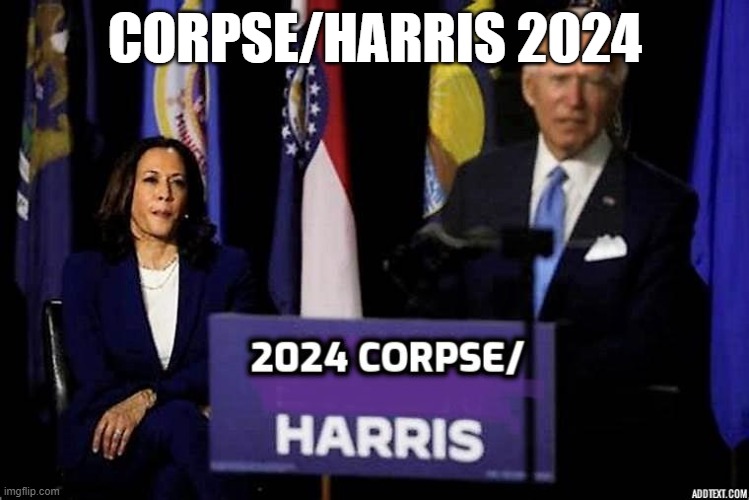 2024 | CORPSE/HARRIS 2024 | image tagged in death,joe biden,potus | made w/ Imgflip meme maker