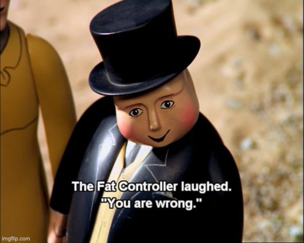The Fat Controller Meme | image tagged in the fat controller meme | made w/ Imgflip meme maker