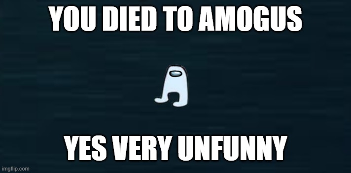 sus imposter amogus | YOU DIED TO AMOGUS; YES VERY UNFUNNY | image tagged in roblox doors guiding light,amogus,unfunny | made w/ Imgflip meme maker