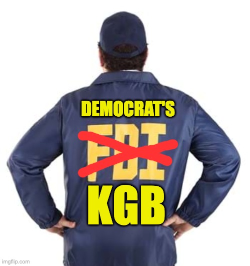 If the jacket fits ... | DEMOCRAT'S; KGB | image tagged in corruption,fbi,democrats | made w/ Imgflip meme maker