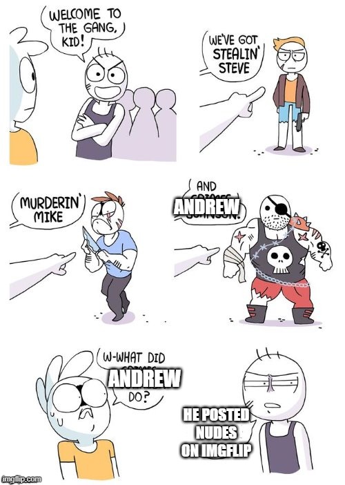 Crimes Johnson | ANDREW; ANDREW; HE POSTED NUDES ON IMGFLIP | image tagged in crimes johnson | made w/ Imgflip meme maker
