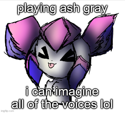 sylceon drawn by taeemi | playing ash gray; i can imagine all of the voices lol | image tagged in sylceon drawn by taeemi | made w/ Imgflip meme maker