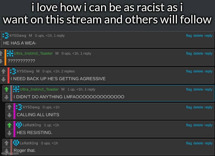 i love how i can be as racist as i want on this stream and others will follow | made w/ Imgflip meme maker