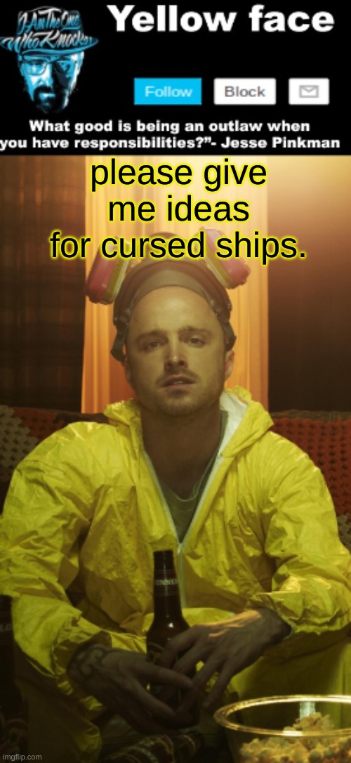 Im running out | please give me ideas for cursed ships. | image tagged in jesse template thanks yachi | made w/ Imgflip meme maker