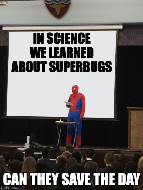 Super bugs | IN SCIENCE WE LEARNED ABOUT SUPERBUGS; CAN THEY SAVE THE DAY | image tagged in spiderman teaching,memes,funny | made w/ Imgflip meme maker