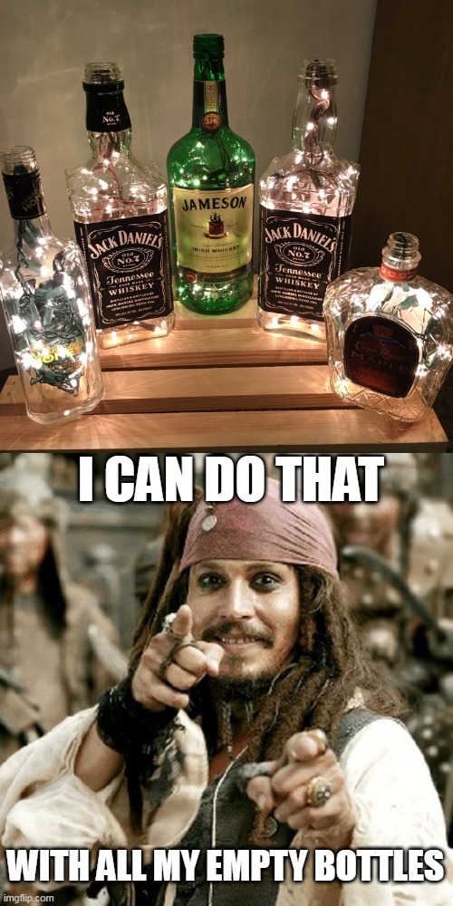 I CAN MAKE SOME RUM BOTTLES | I CAN DO THAT; WITH ALL MY EMPTY BOTTLES | image tagged in point jack,alcohol,lights,jack sparrow | made w/ Imgflip meme maker