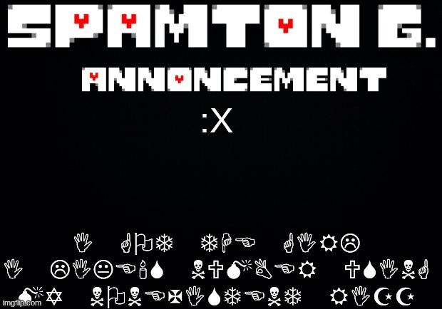 Spamton announcement temp | I GOT THE GIRL I LIKE'S NUMBER USING MY NONEXISTENT RIZZ; :X | image tagged in spamton announcement temp | made w/ Imgflip meme maker