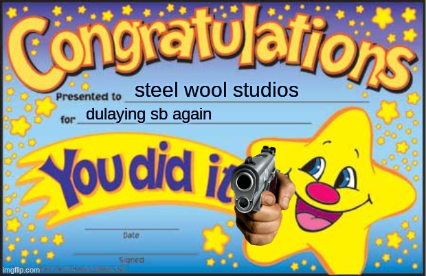 Happy Star Congratulations | steel wool studios; dulaying sb again | image tagged in memes,happy star congratulations | made w/ Imgflip meme maker