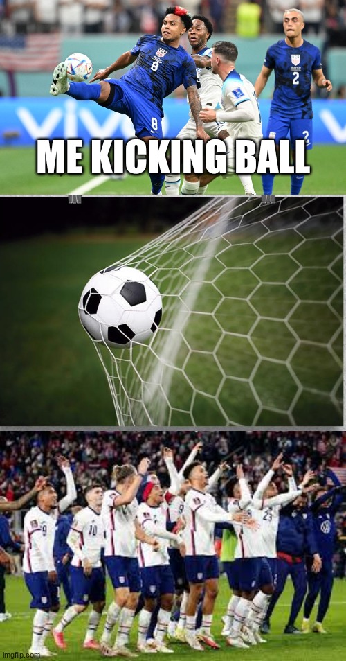 soccer | ME KICKING BALL | image tagged in memes | made w/ Imgflip meme maker