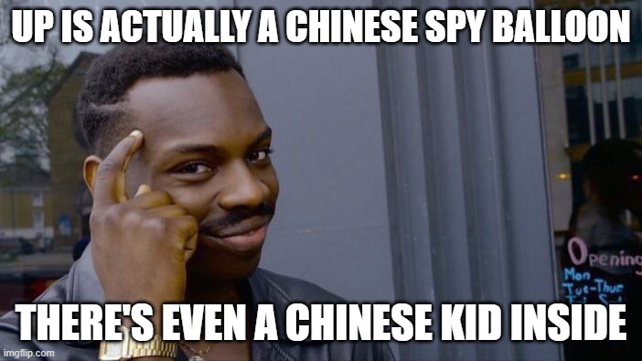 biggest oof ever | UP IS ACTUALLY A CHINESE SPY BALLOON; THERE'S EVEN A CHINESE KID INSIDE | image tagged in memes,roll safe think about it | made w/ Imgflip meme maker