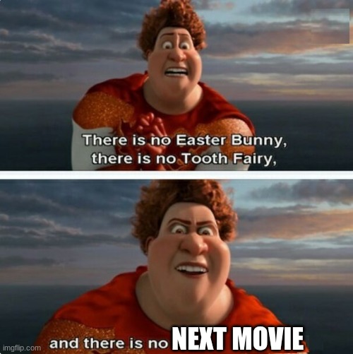 TIGHTEN MEGAMIND "THERE IS NO EASTER BUNNY" | NEXT MOVIE | image tagged in tighten megamind there is no easter bunny | made w/ Imgflip meme maker