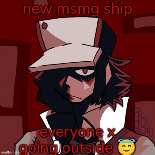 red | new msmg ship; everyone x going outside 😇 | made w/ Imgflip meme maker