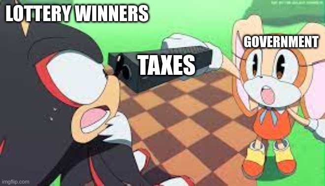 i said | LOTTERY WINNERS; GOVERNMENT; TAXES | image tagged in i said | made w/ Imgflip meme maker