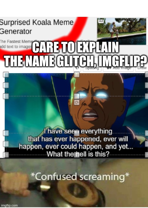 funny title | CARE TO EXPLAIN THE NAME GLITCH, IMGFLIP? | image tagged in glitch,imgflip | made w/ Imgflip meme maker