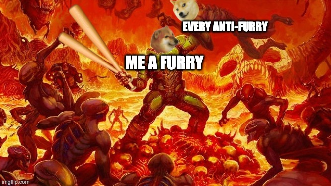 we are unstoppable | EVERY ANTI-FURRY; ME A FURRY | image tagged in doomed to horny jail | made w/ Imgflip meme maker