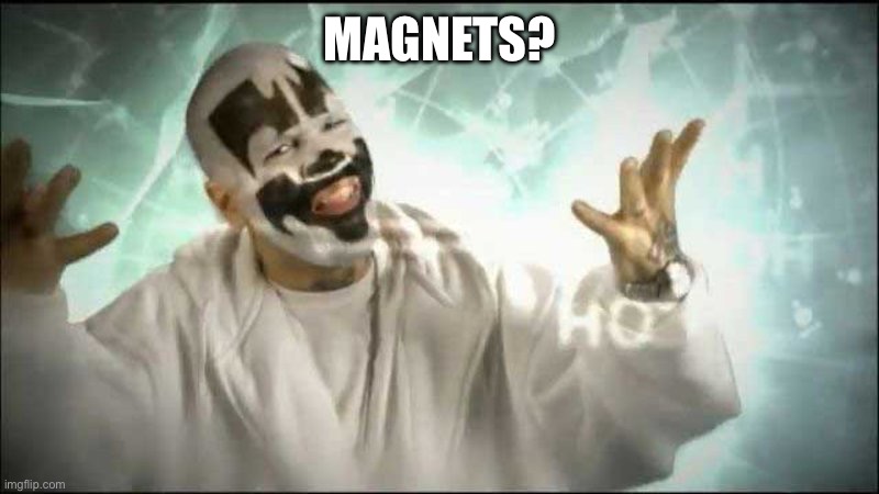 Magnets how do they work | MAGNETS? | image tagged in magnets how do they work | made w/ Imgflip meme maker