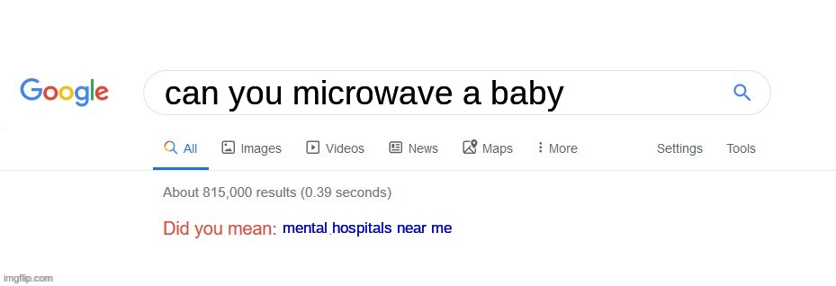Did you mean? | can you microwave a baby; mental hospitals near me | image tagged in did you mean,funny memes,mental health | made w/ Imgflip meme maker