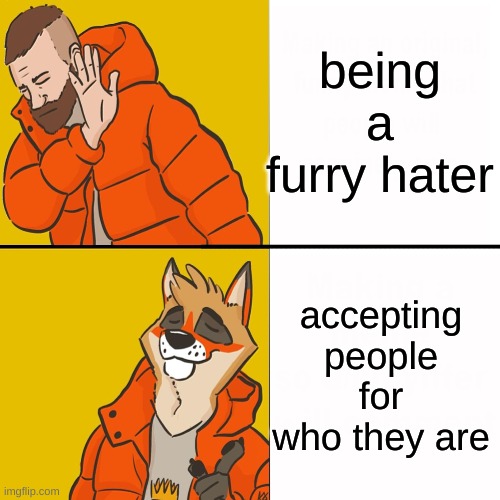 being a furry hater; accepting people for who they are | made w/ Imgflip meme maker
