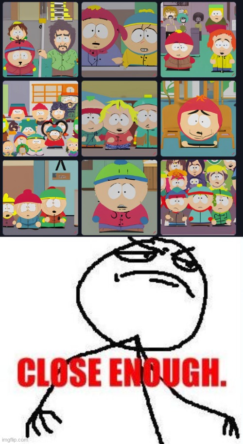 AI generated South park be like: | image tagged in memes,close enough,south park | made w/ Imgflip meme maker