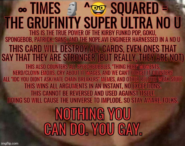 The Grufinity Super Ultra No U | image tagged in the grufinity super ultra no u | made w/ Imgflip meme maker