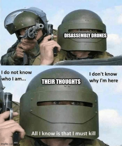 Oh shit. | DISASSEMBLY DRONES; THEIR THOUGHTS | image tagged in i don't know who i am | made w/ Imgflip meme maker