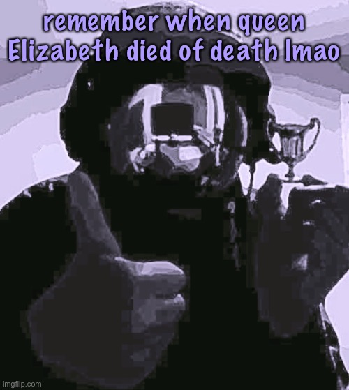 I rember ? | remember when queen Elizabeth died of death lmao | image tagged in balls | made w/ Imgflip meme maker