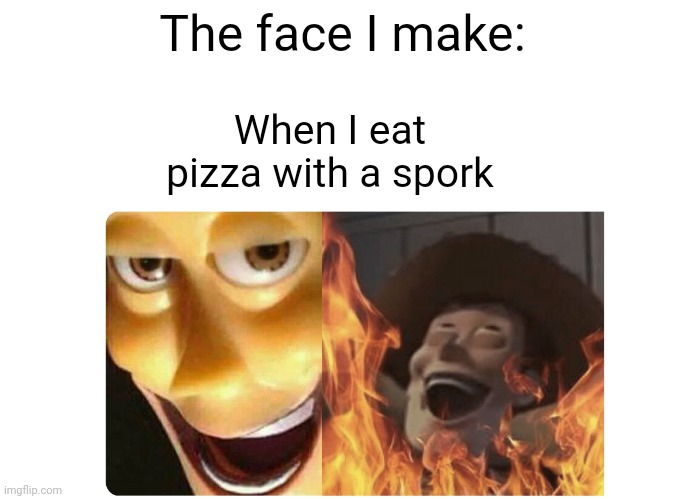 I eat pizza with a spork, I am clearly the evilest villain ever | The face I make:; When I eat pizza with a spork | image tagged in satanic woody | made w/ Imgflip meme maker